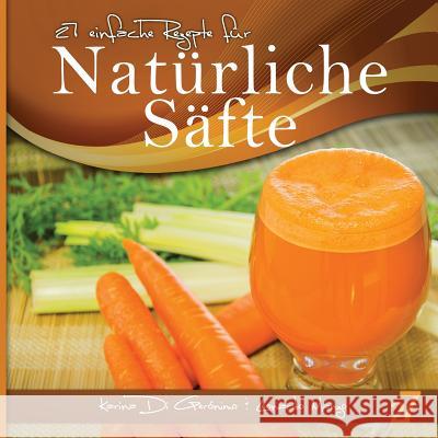 27 einfache Rezepte für Natürliche Säfte: Vegetarische und vegane Säfte Di Geronimo, Karina 9781492138884 Createspace - książka