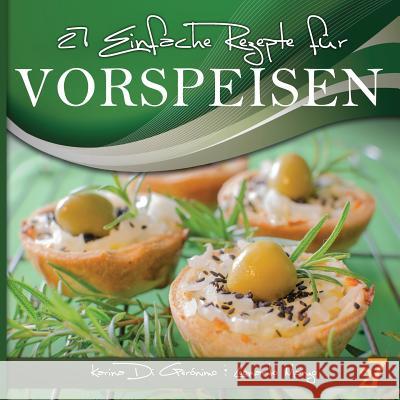 27 einfache rezepte für Vorspeisen Di Geronimo, Karina 9781479396870 Createspace - książka