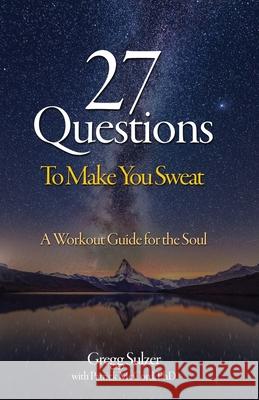 27 Questions To Make You Sweat: A Workout Guide For Your Soul Gregg Sulzer 9781948181761 Hybrid Global Publishing - książka
