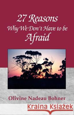 27 Reasons Why We Don't Have to Be Afraid Olivine Nadeau Bohner 9780738806051 Xlibris Corporation - książka