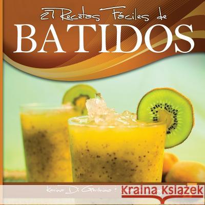 27 Recetas Fáciles de Batidos: Alimentos Naturales & Vida Saludable Di Geronimo, Karina 9781492813064 Createspace - książka