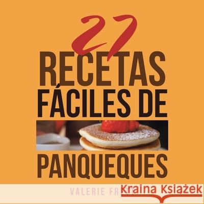 27 Recetas Fáciles De Panqueques Valerie Frett 9781546270997 Authorhouse - książka