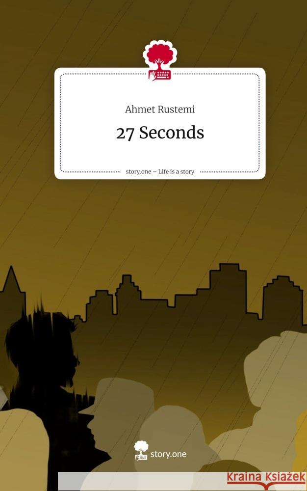 27 Seconds. Life is a Story - story.one Rustemi, Ahmet 9783711584571 story.one publishing - książka