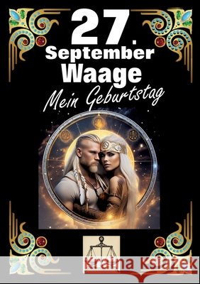 27. September, mein Geburtstag: Geboren im Zeichen der Waage. Meine Eigenschaften und Charakterz?ge, meine St?rken und Schw?chen, meine Geburtstagsbeg Andreas K?hnemann 9783384277046 Tredition Gmbh - książka