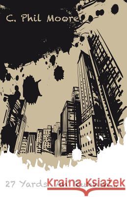 27 Yards An' Runnin' C. Phil Moore 9781512011128 Createspace - książka