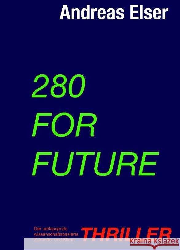 280 For Future: Der umfassende wissenschaftsbasierte Zukunfts- und Klima - THRILLER Andreas Elser 9783347756786 Tredition Gmbh - książka