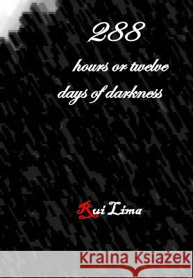 288 hours or twelve days of darkness Lima, Rui 9781720511649 Createspace Independent Publishing Platform - książka