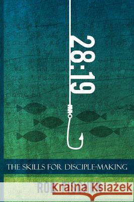 28: 19: The Skills for Disciple-Making Rob Fischer 9781508813910 Createspace - książka