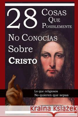 28 Cosas Que Posiblemente No Conocías Sobre Cristo Luis a Portillo 9781329090606 Lulu.com - książka