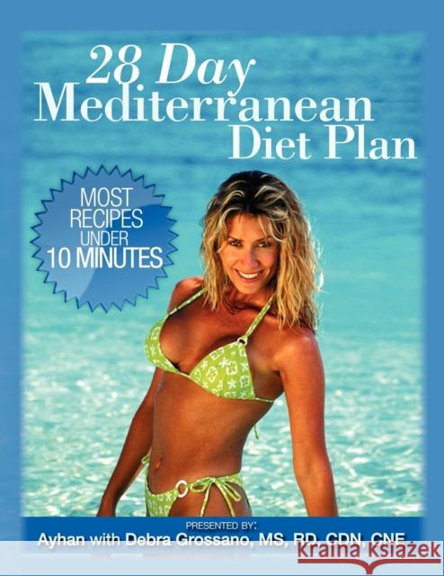 28 Day Mediterranean Diet Plan Ayhan, Debra Grossano MS RD CDN CNE 9781601452498 Booklocker Inc.,US - książka