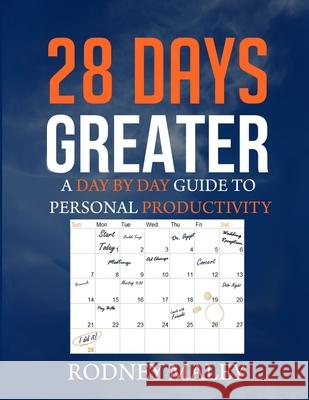 28 Days Greater: A Day by Day Guide to Personal Productivity Rodney Maley 9781721735631 Createspace Independent Publishing Platform - książka