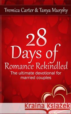 28 Days of Romance Rekindled: The ultimate devotional for married couples Murphy, Tanya 9781499305036 Createspace - książka