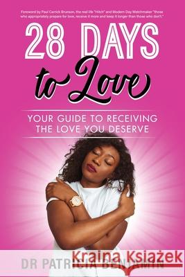 28 Days to Love: Your Guide to Receiving the Love you Deserve Patricia Benjamin 9781980463696 Independently Published - książka