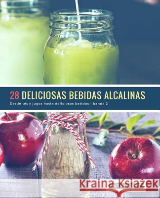 28 Deliciosas Bebidas Alcalinas - banda 2: Desde tés y jugos hasta deliciosos batidos Lundqvist, Mattis 9781717588302 Createspace Independent Publishing Platform - książka