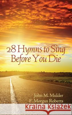28 Hymns to Sing before You Die Mulder, John M. 9781625641496 Cascade Books - książka