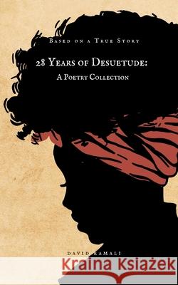 28 Years of Desuetude: A Poetry Collection David Kamali 9789180971676 Bod - Books on Demand - książka