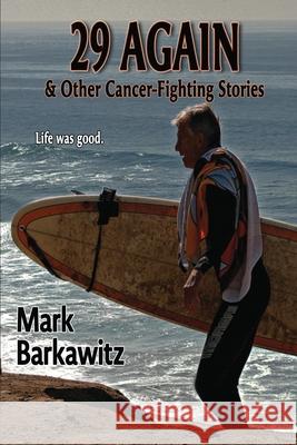 29 Again & Other Cancer-Fighting Stories Mark Barkawitz 9781515231356 Createspace - książka