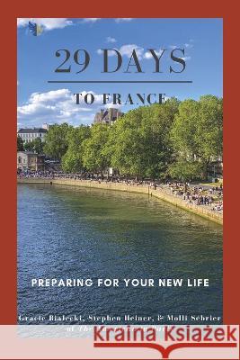 29 Days to France: Preparing for Your New Life Gracie Bialecki Stephen Heiner Molli S?brier 9781667880112 Bookbaby - książka