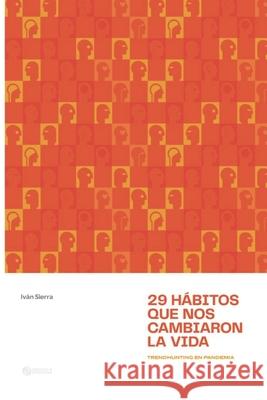 29 hábitos que nos cambiaron la vida: Trendhunting en pandemia Sierra, Iván 9789942388872 Ecuasonika - książka