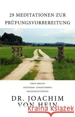 29 Meditationen zur Prüfungsvorbereitung: Stress abbauen... einstimmen... konzentrieren... Fragen beantworten Von Hein, Joachim 9781537486895 Createspace Independent Publishing Platform - książka