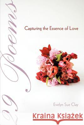 29 Poems Capturing the Essence of Love Evelyn Sue Clay 9780595389360 iUniverse - książka