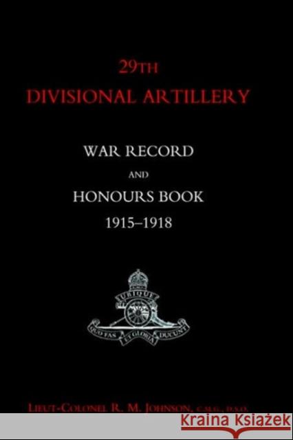 29th Divisional Artillery War Record and Honours Book 1915-1918: 2004 R.M. Johnson 9781843429760 Naval & Military Press Ltd - książka