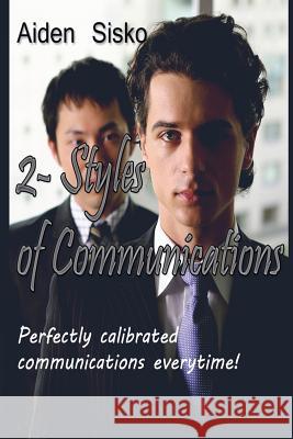 2 - Styles of Communications: Perfectly calibrated communications everytime! Sisko, Aiden 9781500488079 Createspace - książka