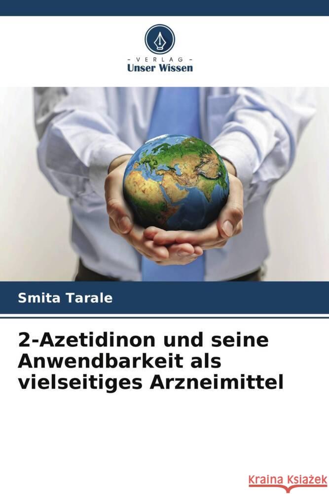 2-Azetidinon und seine Anwendbarkeit als vielseitiges Arzneimittel Tarale, Smita 9786207086320 Verlag Unser Wissen - książka