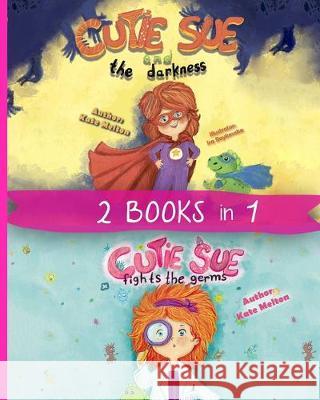 2 Books in 1: Cutie Sue and the Darkness & Cutie Sue Fights the Germs: Kids Bedtime Books About Sleep Alone, Health and Personal Hyg Kate Melton 9781795189910 Independently Published - książka