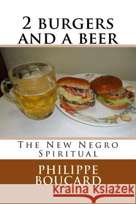 2 burgers and a beer: The New Negro Spiritual Boucard, Philippe 9781530632282 Createspace Independent Publishing Platform - książka