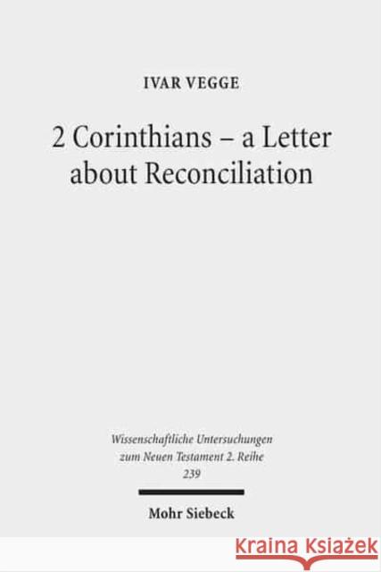 2 Corinthians - A Letter about Reconciliation: A Psychagogical, Epistolographical and Rhetorical Analysis Vegge, Ivar 9783161493027 Mohr Siebeck - książka