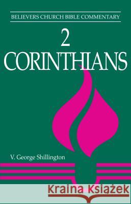2 Corinthians: Believers Church Bible Commentary V. George Shillington 9780836190731 Herald Press - książka