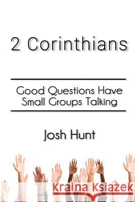 2 Corinthians: Good Questions Have Small Groups Talking Josh Hunt 9781500687731 Createspace - książka