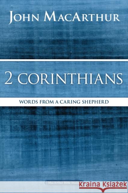 2 Corinthians: Words from a Caring Shepherd John F. MacArthur 9780718035082 Thomas Nelson - książka