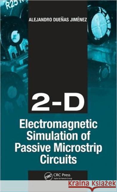 2-D Electromagnetic Simulation of Passive Microstrip Circuits Alejandro Duens Jimenez Alejandro Dueas Jimnez 9781420087055 CRC Press - książka