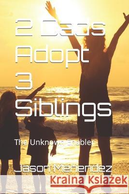 2 Dads Adopt 3 Siblings: The Unknown Enabler Jason Menendez   9798374880793 Independently Published - książka