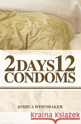 2 Days 12 Condoms Joshua Wisenbaker 9781439263754 Booksurge Publishing - książka