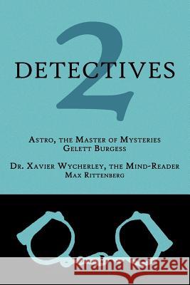 2 Detectives: Astro, the Master of Mysteries / Dr. Xavier Wycherley, the Mind-Reader Gelett Burgess Max Rittenberg 9781616461034 Coachwhip Publications - książka