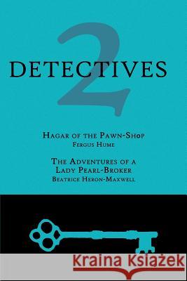 2 Detectives: Hagar of the Pawn-Shop / The Adventures of a Lady Pearl-Broker Hume, Fergus 9781616461843 Coachwhip Publications - książka