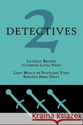 2 Detectives: Loveday Brooke / Lady Molly of Scotland Yard Catherine Louisa Pirkis Emmuska Orczy 9781616461126 Coachwhip Publications - książka