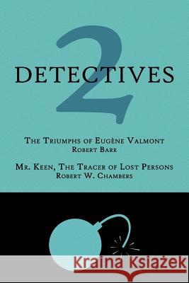 2 Detectives: The Triumphs of Eugène Valmont / Mr. Keen, the Tracer of Lost Persons Barr, Robert 9781616461164 Coachwhip Publications - książka