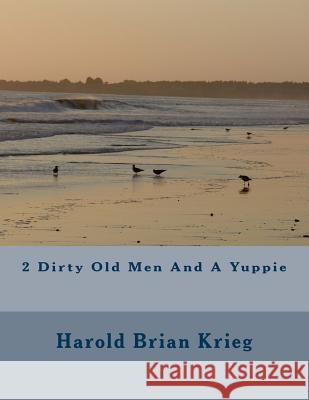 2 Dirty Old Men And A Yuppie Krieg, Harold Brian 9781499233582 Createspace - książka