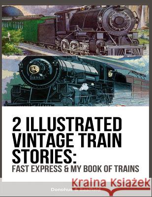 2 Illustrated Vintage Train Stories: Fast Express & My Book of Trains Donohue Saalfield 9781482682700 Createspace - książka