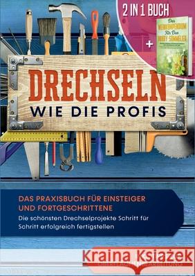 2 in 1 Buch Drechseln wie die Profis: Das Praxisbuch für Einsteiger und Fortgeschrittene - Die schönsten Drechselprojekte Schritt für Schritt erfolgre Bergstein, Tobias 9783751943734 Books on Demand - książka