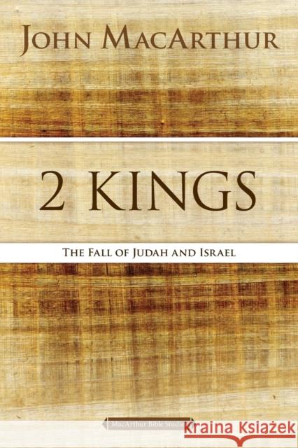 2 Kings: The Fall of Judah and Israel John F. MacArthur 9780718034764 Thomas Nelson - książka