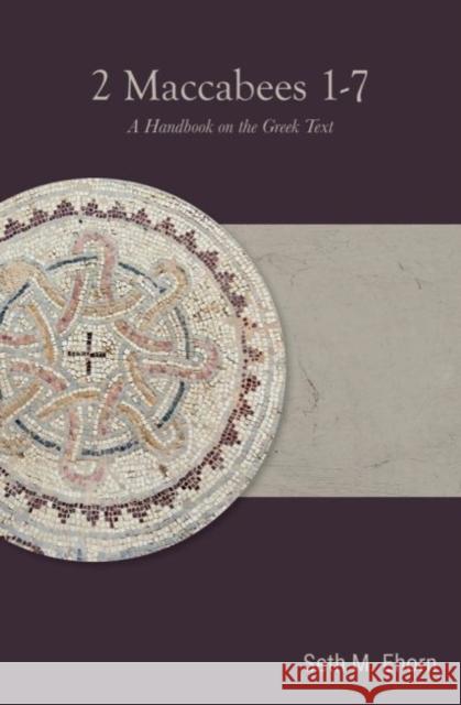 2 Maccabees 1-7: A Handbook on the Greek Text Seth M. Ehorn 9781481313827 Baylor University Press - książka