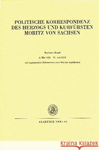 2. Mai 1552 - 11. Juli 1553: Mit Ergänzenden Dokumenten Zum Tod Des Kurfürsten Herrmann, Johannes 9783050041667 Akademie Verlag - książka