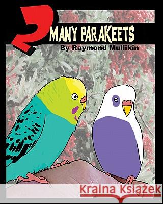 2 Many Parakeets Raymond Mullikin 9781440470868 Createspace - książka