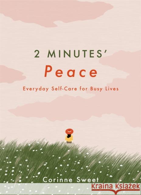 2 Minutes' Peace: Everyday Self-Care for Busy Lives Corinne Sweet 9781529409413 Quercus Publishing - książka