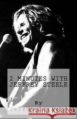 2 Minutes with Jeffrey Steele: Volume One Jeffrey Steele 9781530664764 Createspace Independent Publishing Platform - książka